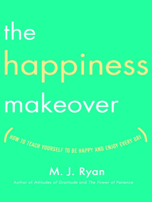 Title details for The Happiness Makeover by M.J. Ryan - Available